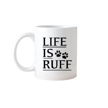 Cana cu mesaj "Life is ruff"