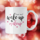 Cana cu mesaj "Wake up and make up"